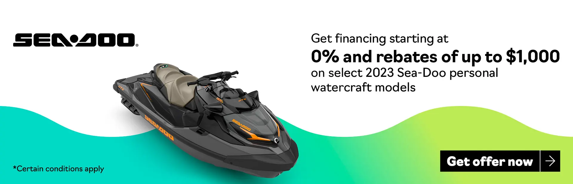 Get financing starting at 0% and rebates up to $1,000 on 2023 Sea-Doo personal watercraft models